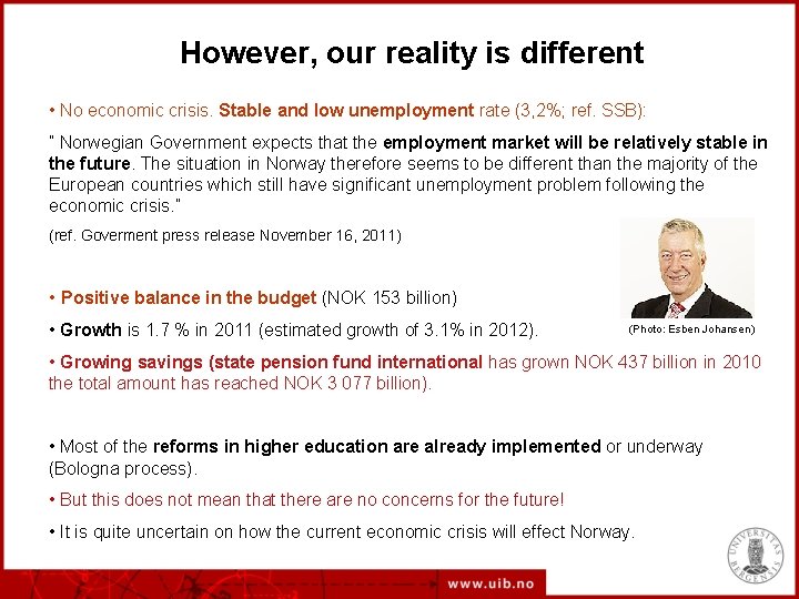 However, our reality is different • No economic crisis. Stable and low unemployment rate