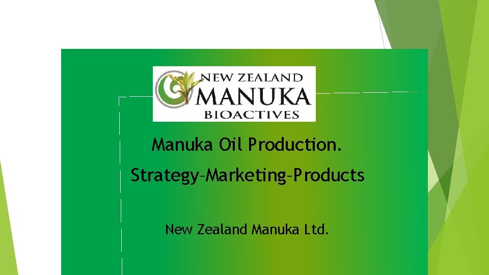 Manuka Oil Production. Strategy–Marketing–Products New Zealand Manuka Ltd. 