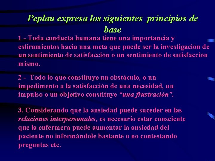 Peplau expresa los siguientes principios de base 1 - Toda conducta humana tiene una
