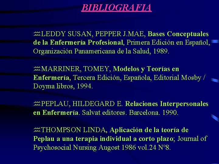 BIBLIOGRAFIA h. LEDDY SUSAN, PEPPER J. MAE, Bases Conceptuales de la Enfermería Profesional, Primera