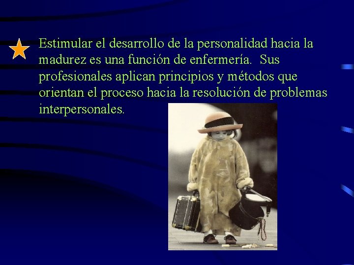 Estimular el desarrollo de la personalidad hacia la madurez es una función de enfermería.