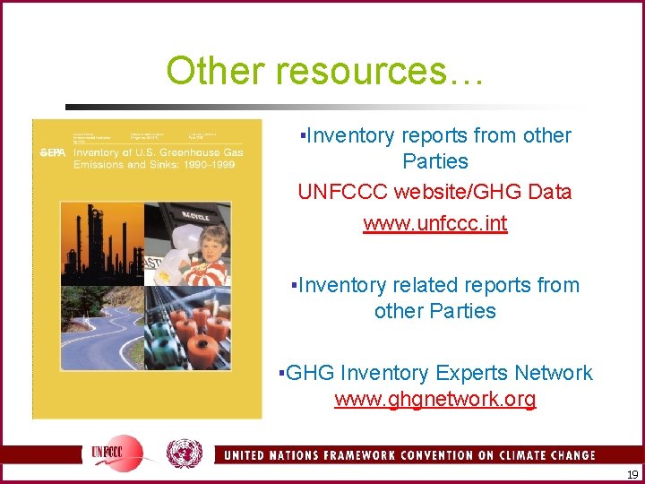 Other resources… ▪Inventory reports from other Parties UNFCCC website/GHG Data www. unfccc. int ▪Inventory