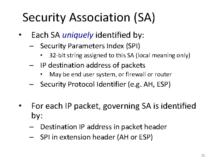 Security Association (SA) • Each SA uniquely identified by: – Security Parameters Index (SPI)