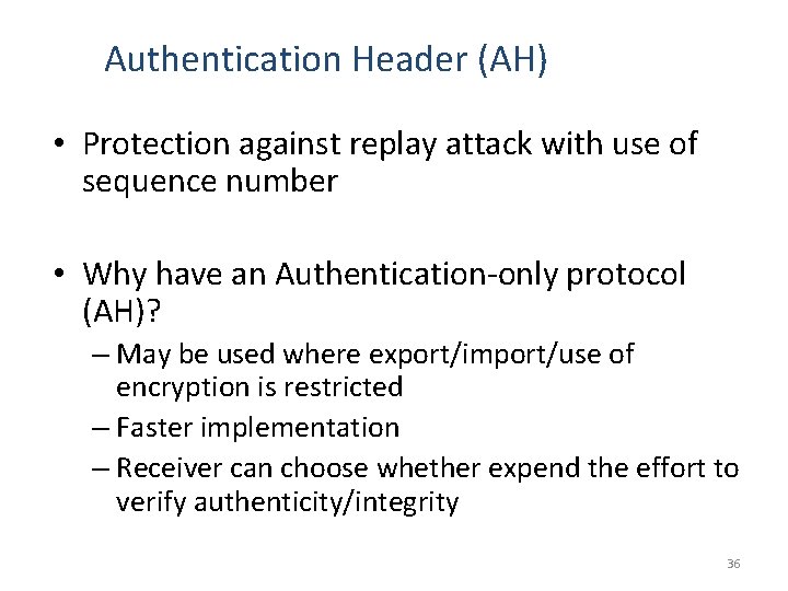 Authentication Header (AH) • Protection against replay attack with use of sequence number •