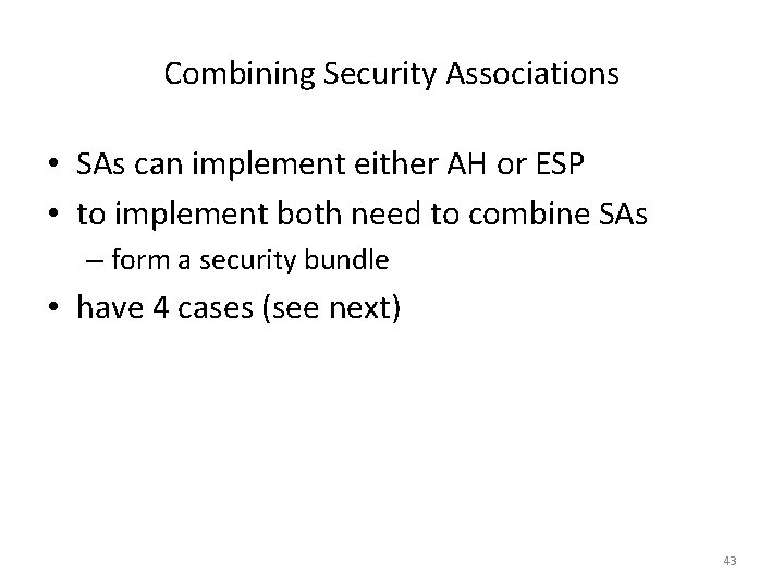 Combining Security Associations • SAs can implement either AH or ESP • to implement