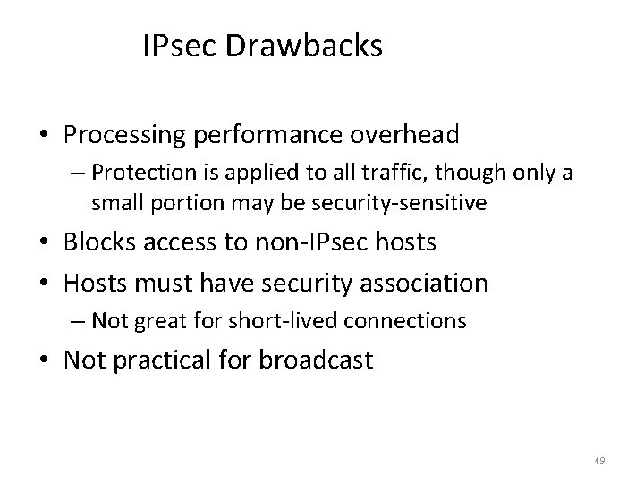 IPsec Drawbacks • Processing performance overhead – Protection is applied to all traffic, though