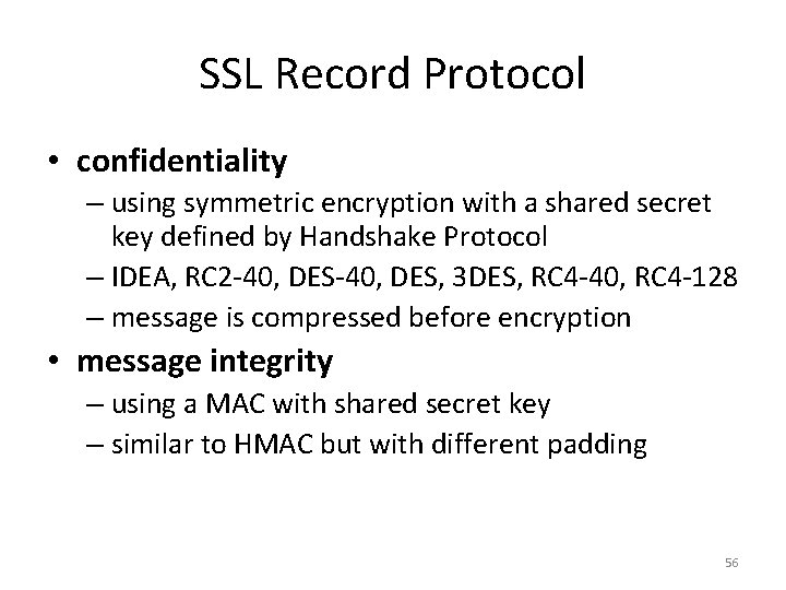 SSL Record Protocol • confidentiality – using symmetric encryption with a shared secret key