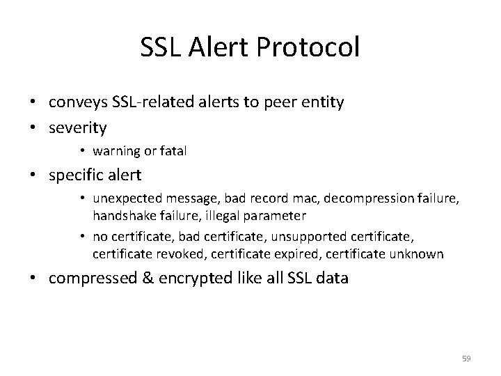 SSL Alert Protocol • conveys SSL-related alerts to peer entity • severity • warning