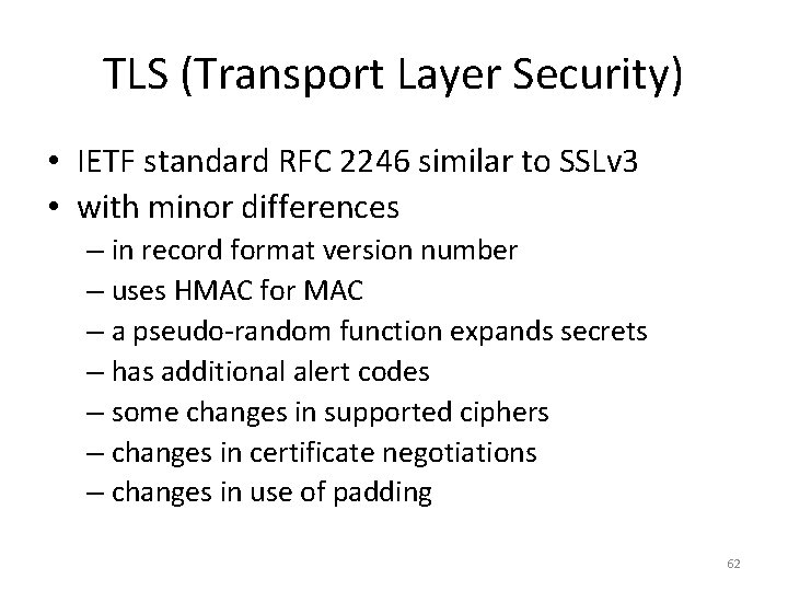 TLS (Transport Layer Security) • IETF standard RFC 2246 similar to SSLv 3 •