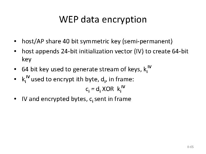 WEP data encryption • host/AP share 40 bit symmetric key (semi-permanent) • host appends