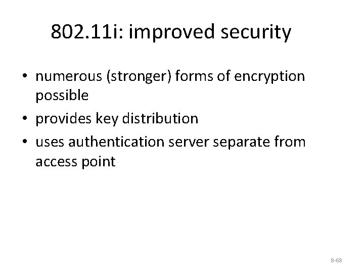 802. 11 i: improved security • numerous (stronger) forms of encryption possible • provides
