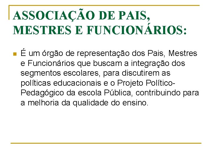 ASSOCIAÇÃO DE PAIS, MESTRES E FUNCIONÁRIOS: n É um órgão de representação dos Pais,