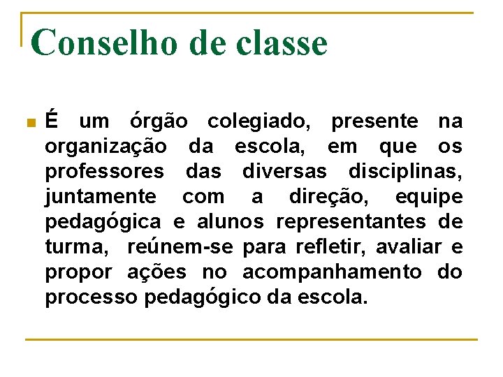 Conselho de classe n É um órgão colegiado, presente na organização da escola, em