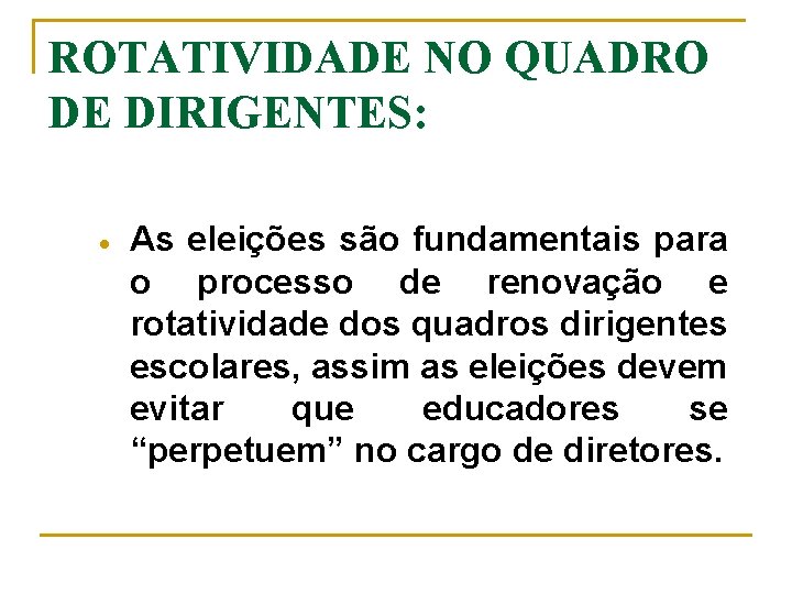 ROTATIVIDADE NO QUADRO DE DIRIGENTES: · As eleições são fundamentais para o processo de