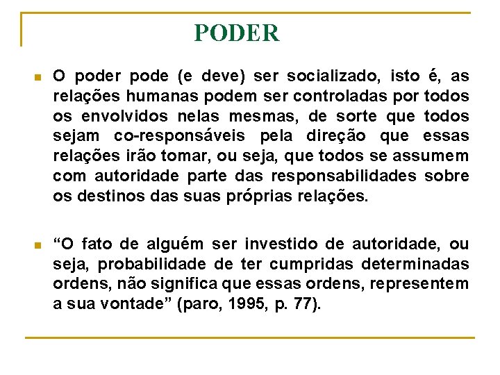 PODER n O poder pode (e deve) ser socializado, isto é, as relações humanas