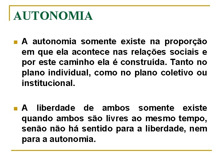 AUTONOMIA n A autonomia somente existe na proporção em que ela acontece nas relações