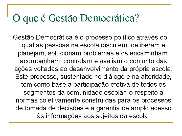 O que é Gestão Democrática? Gestão Democrática é o processo político através do qual