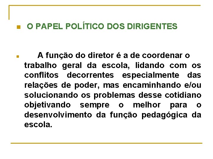 n n O PAPEL POLÍTICO DOS DIRIGENTES A função do diretor é a de