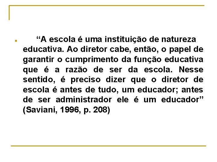 n “A escola é uma instituição de natureza educativa. Ao diretor cabe, então, o