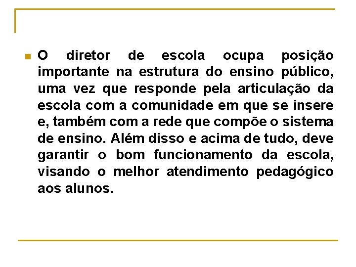 n O diretor de escola ocupa posição importante na estrutura do ensino público, uma