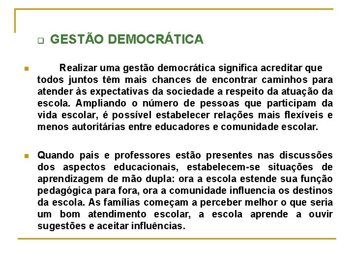 q GESTÃO DEMOCRÁTICA n Realizar uma gestão democrática significa acreditar que todos juntos têm