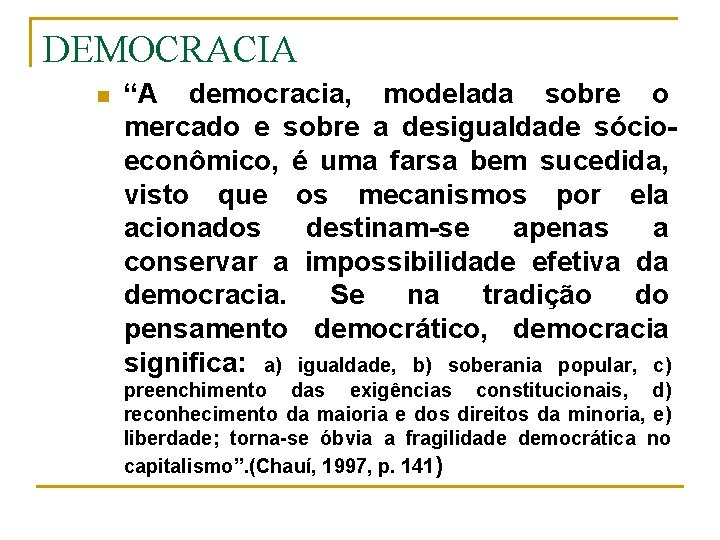 DEMOCRACIA n “A democracia, modelada sobre o mercado e sobre a desigualdade sócioeconômico, é