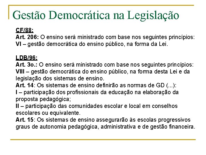 Gestão Democrática na Legislação CF/88: Art. 206: O ensino será ministrado com base nos