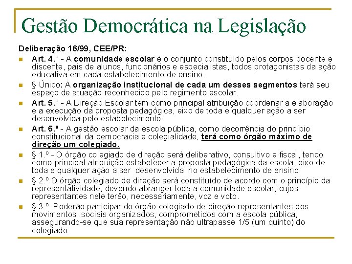 Gestão Democrática na Legislação Deliberação 16/99, CEE/PR: n Art. 4. ° - A comunidade