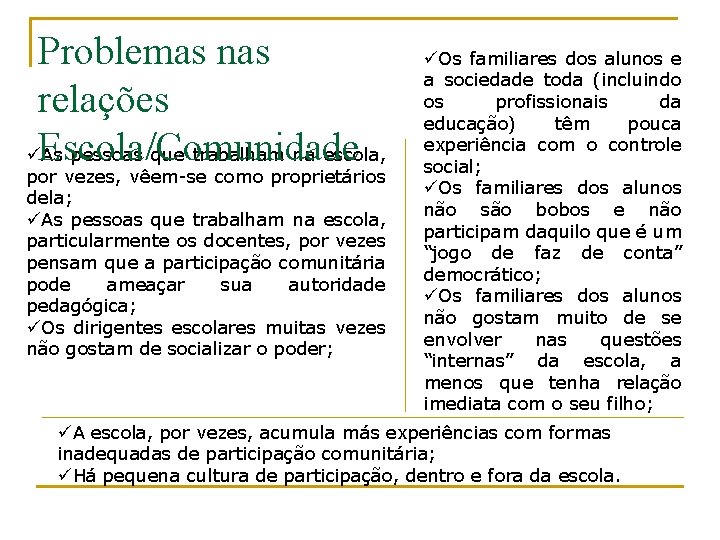 Problemas nas relações üEscola/Comunidade As pessoas que trabalham na escola, por vezes, vêem-se como