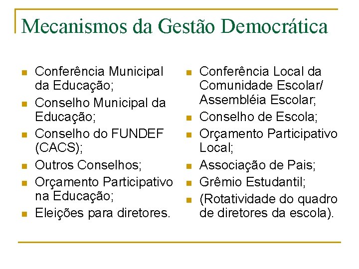 Mecanismos da Gestão Democrática n n n Conferência Municipal da Educação; Conselho do FUNDEF