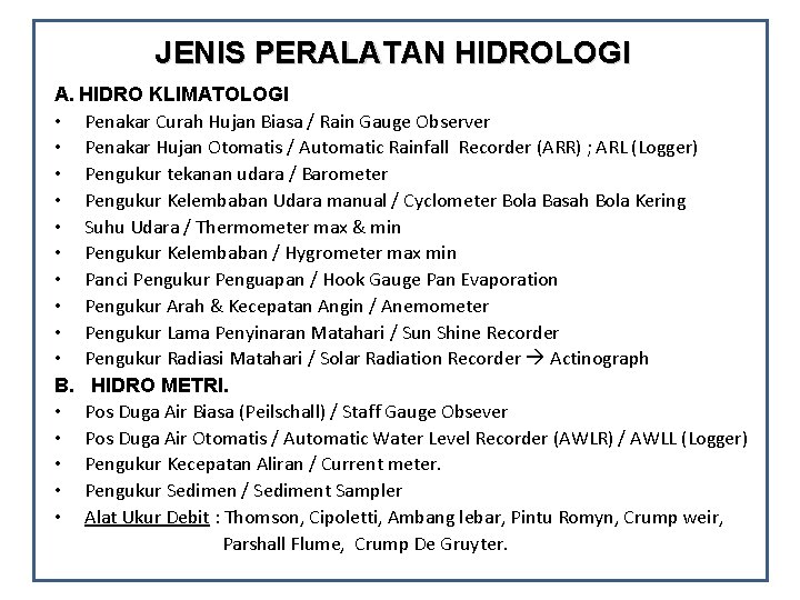 JENIS PERALATAN HIDROLOGI A. HIDRO KLIMATOLOGI • Penakar Curah Hujan Biasa / Rain Gauge