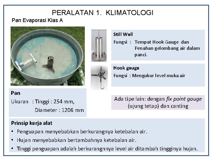 PERALATAN 1. KLIMATOLOGI Pan Evaporasi Klas A Still Well Fungsi : Tempat Hook Gauge