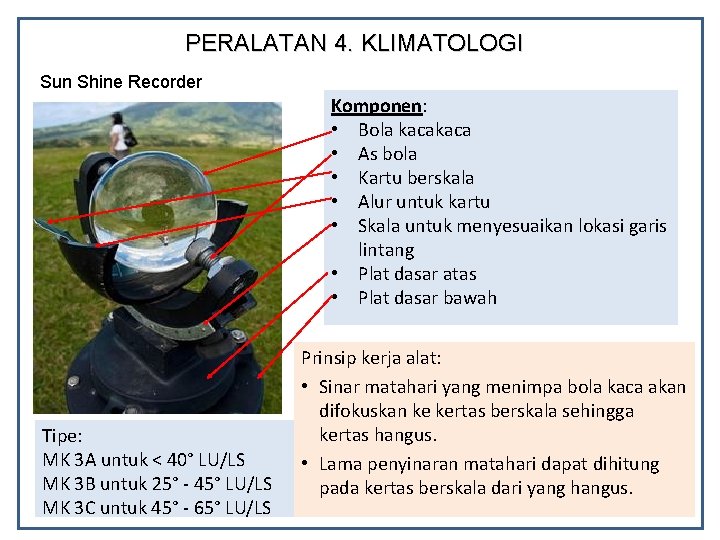 PERALATAN 4. KLIMATOLOGI Sun Shine Recorder Komponen: • Bola kaca • As bola •