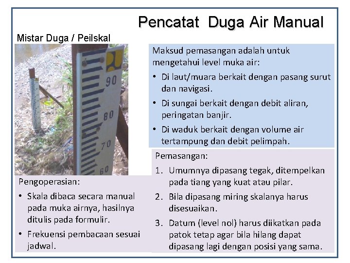 Pencatat Duga Air Manual Mistar Duga / Peilskal Maksud pemasangan adalah untuk mengetahui level