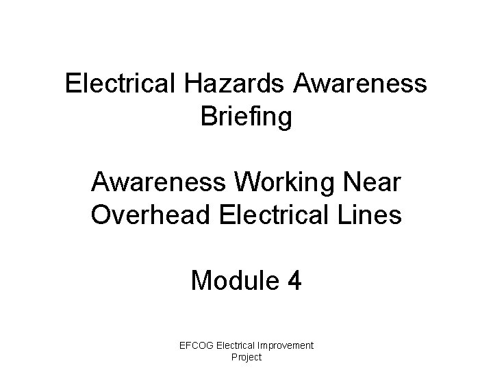 Electrical Hazards Awareness Briefing Awareness Working Near Overhead Electrical Lines Module 4 EFCOG Electrical