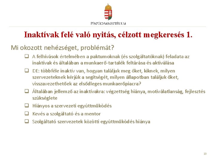 Inaktívak felé való nyitás, célzott megkeresés 1. Mi okozott nehézséget, problémát? q A felhívások