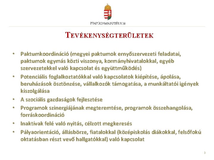 TEVÉKENYSÉGTERÜLETEK • Paktumkoordináció (megyei paktumok ernyőszervezeti feladatai, paktumok egymás közti viszonya, kormányhivatalokkal, egyéb szervezetekkel