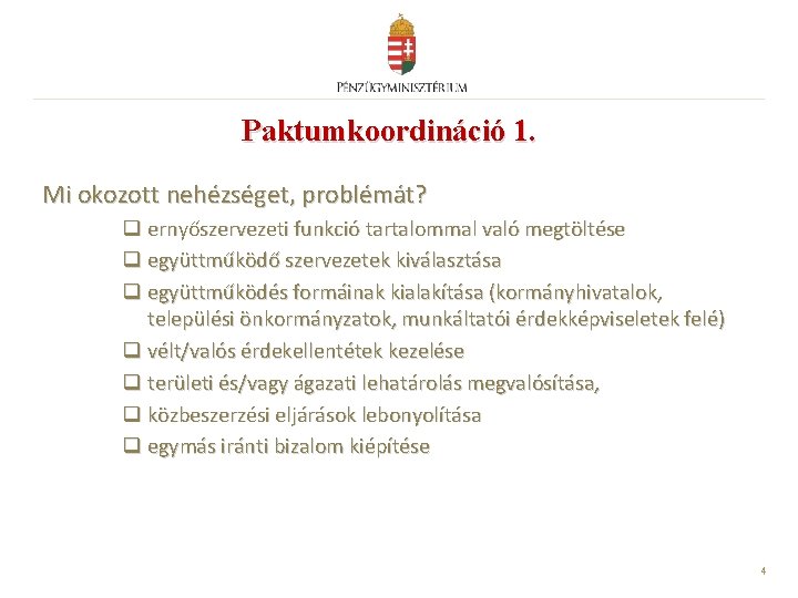 Paktumkoordináció 1. Mi okozott nehézséget, problémát? q ernyőszervezeti funkció tartalommal való megtöltése q együttműködő