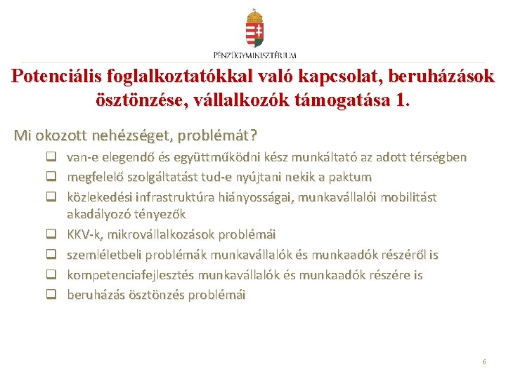 Potenciális foglalkoztatókkal való kapcsolat, beruházások ösztönzése, vállalkozók támogatása 1. Mi okozott nehézséget, problémát? q Potenciális foglalkoztatókkal való kapcsolat, beruházások ösztönzése, vállalkozók támogatása 1. Mi okozott nehézséget, problémát? q