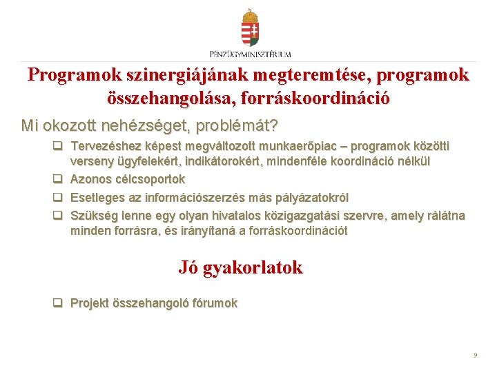 Programok szinergiájának megteremtése, programok összehangolása, forráskoordináció Mi okozott nehézséget, problémát? q Tervezéshez képest megváltozott