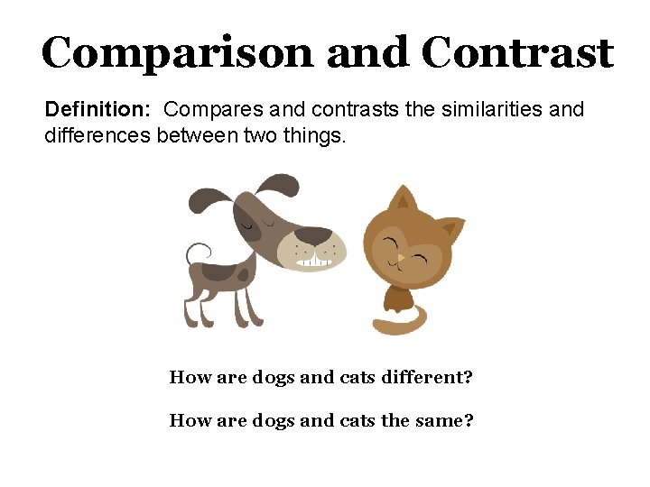 Comparison and Contrast Definition: Compares and contrasts the similarities and differences between two things.