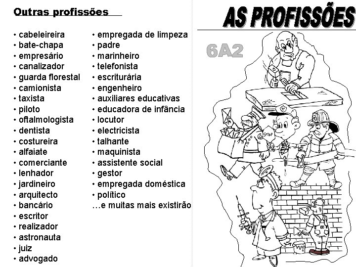 Outras profissões • cabeleireira • bate-chapa • empresário • canalizador • guarda florestal •