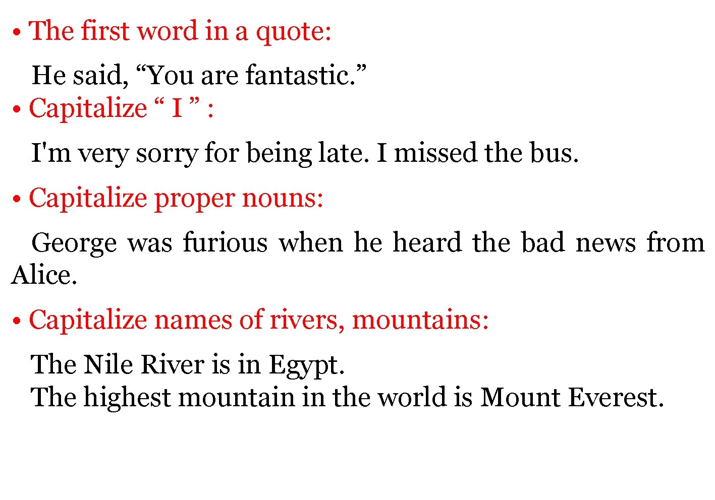  • The first word in a quote: He said, “You are fantastic. ”
