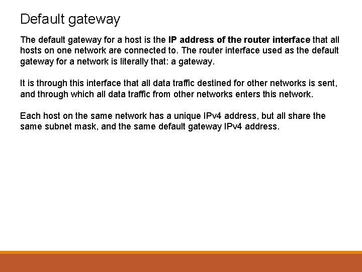 Default gateway The default gateway for a host is the IP address of the