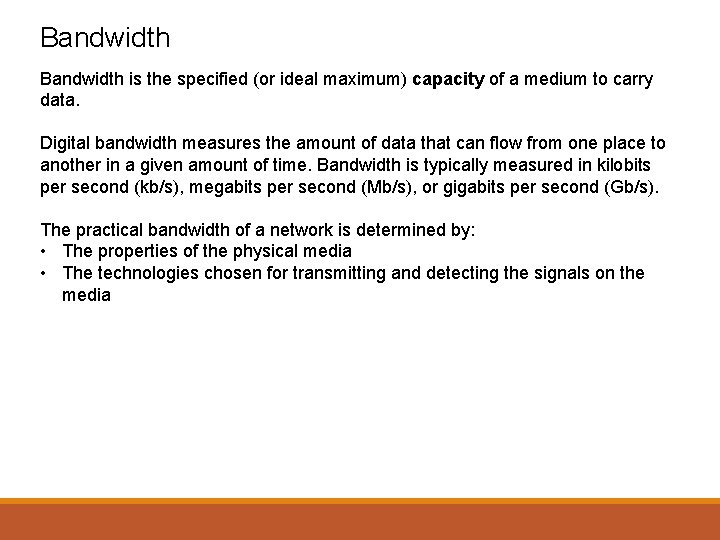 Bandwidth is the specified (or ideal maximum) capacity of a medium to carry data.