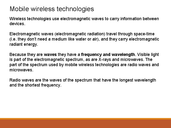 Mobile wireless technologies Wireless technologies use electromagnetic waves to carry information between devices. Electromagnetic