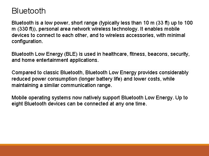 Bluetooth is a low power, short range (typically less than 10 m (33 ft)