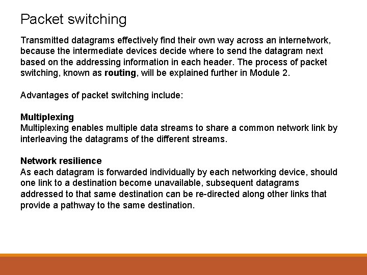 Packet switching Transmitted datagrams effectively find their own way across an internetwork, because the