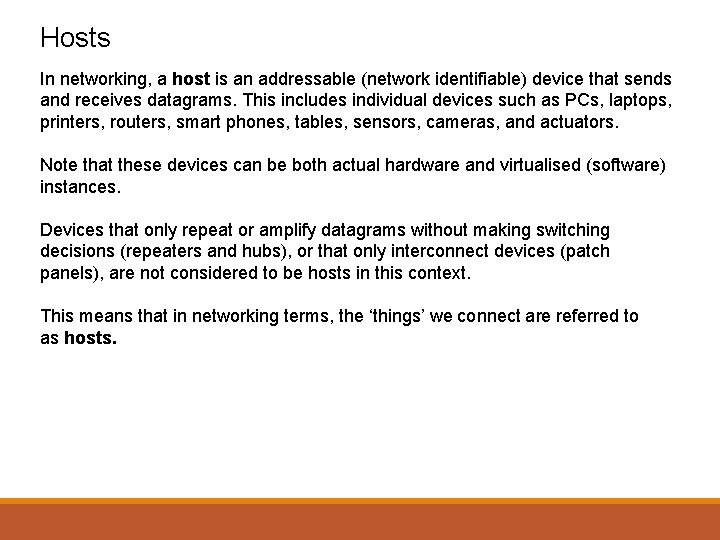 Hosts In networking, a host is an addressable (network identifiable) device that sends and