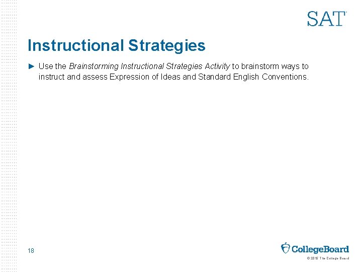 Instructional Strategies ► Use the Brainstorming Instructional Strategies Activity to brainstorm ways to instruct